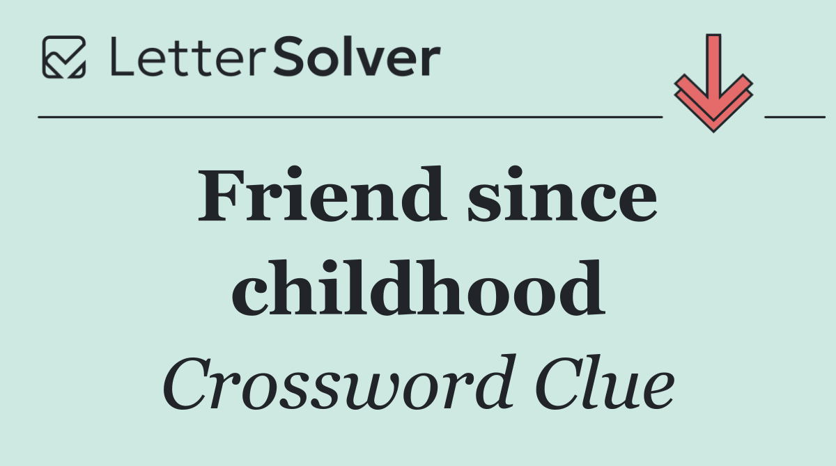 Friend since childhood