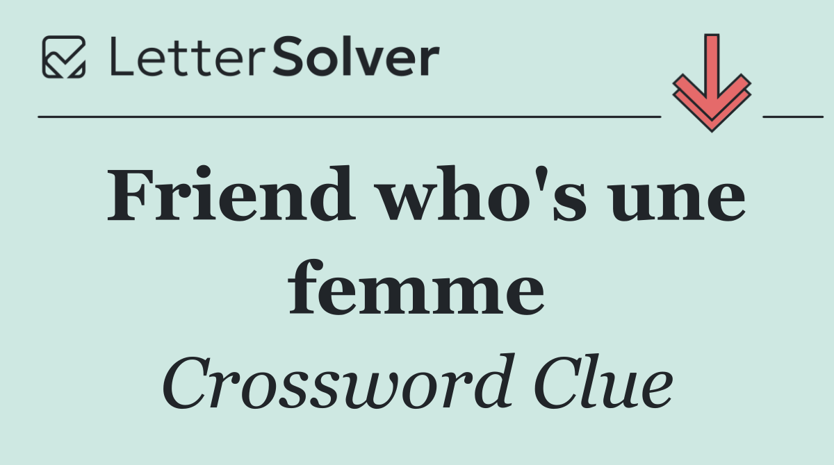 Friend who's une femme