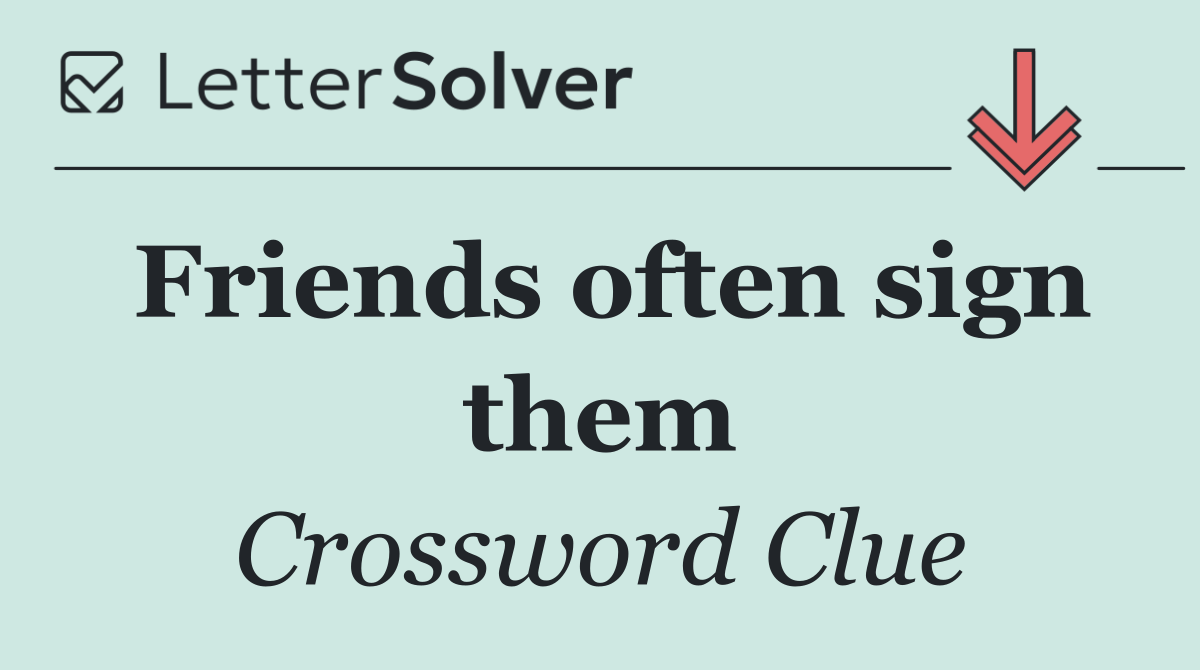Friends often sign them