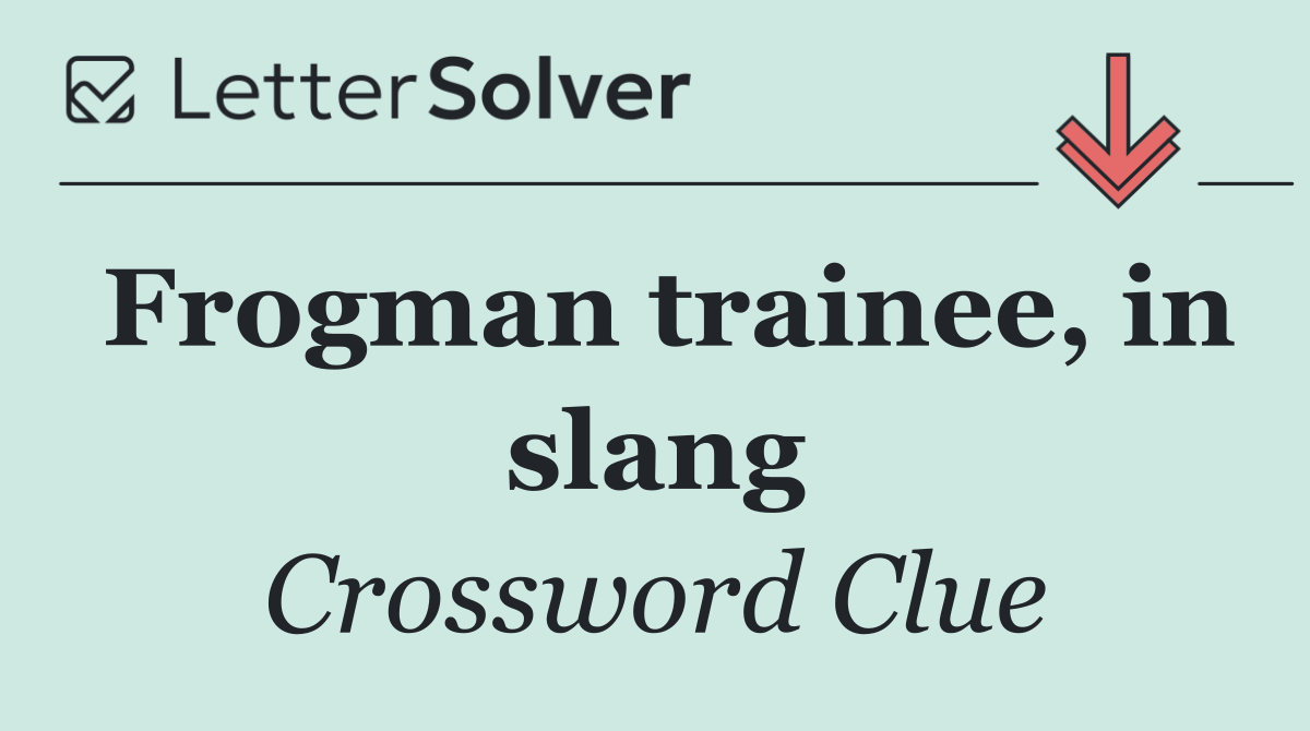 Frogman trainee, in slang
