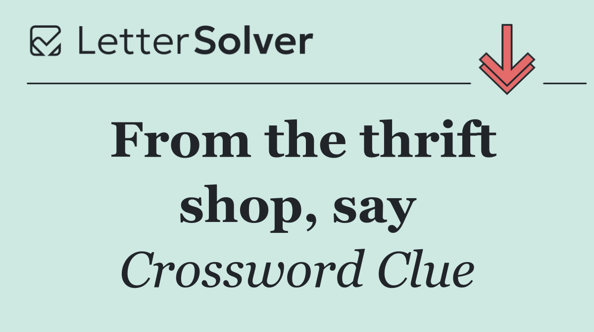 From the thrift shop, say