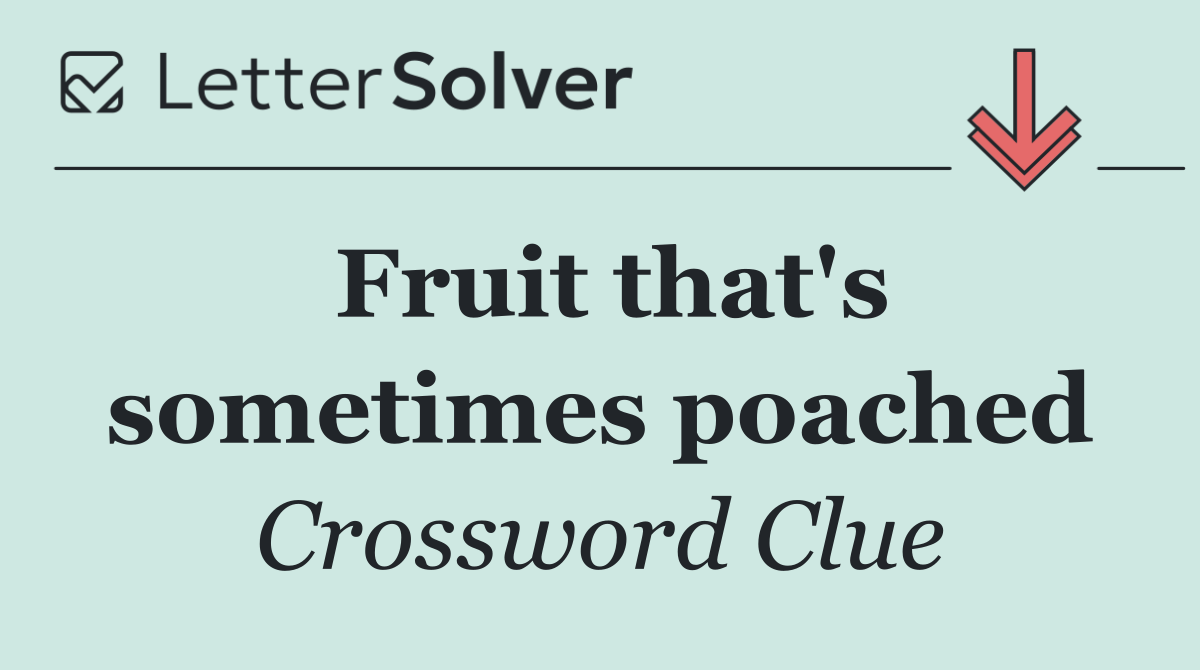 Fruit that's sometimes poached