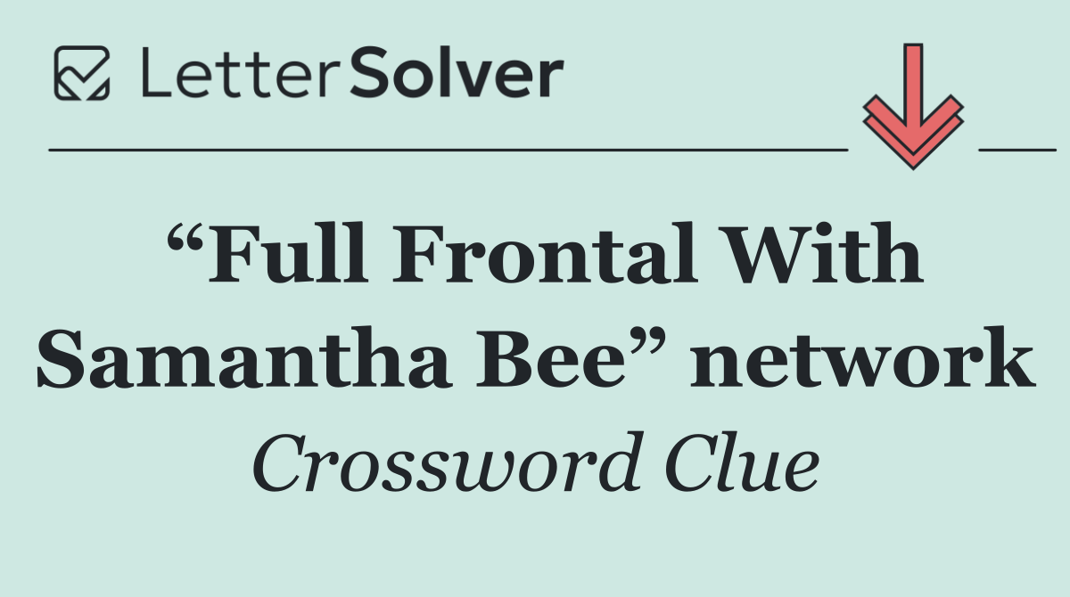 “Full Frontal With Samantha Bee” network