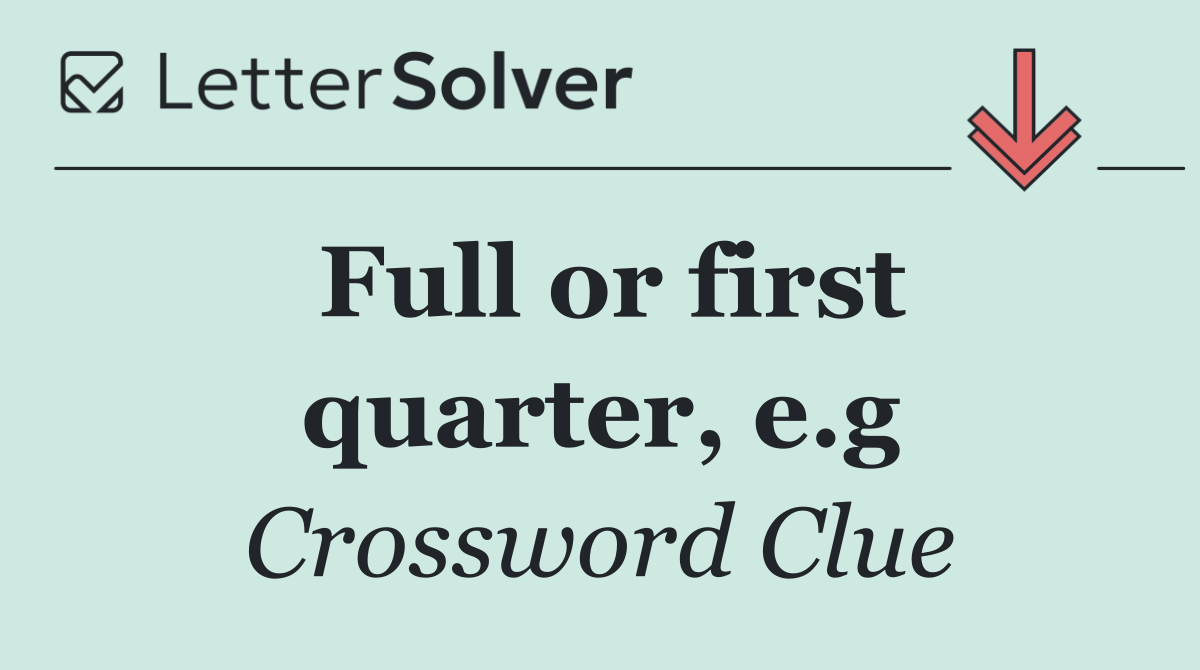 Full or first quarter, e.g