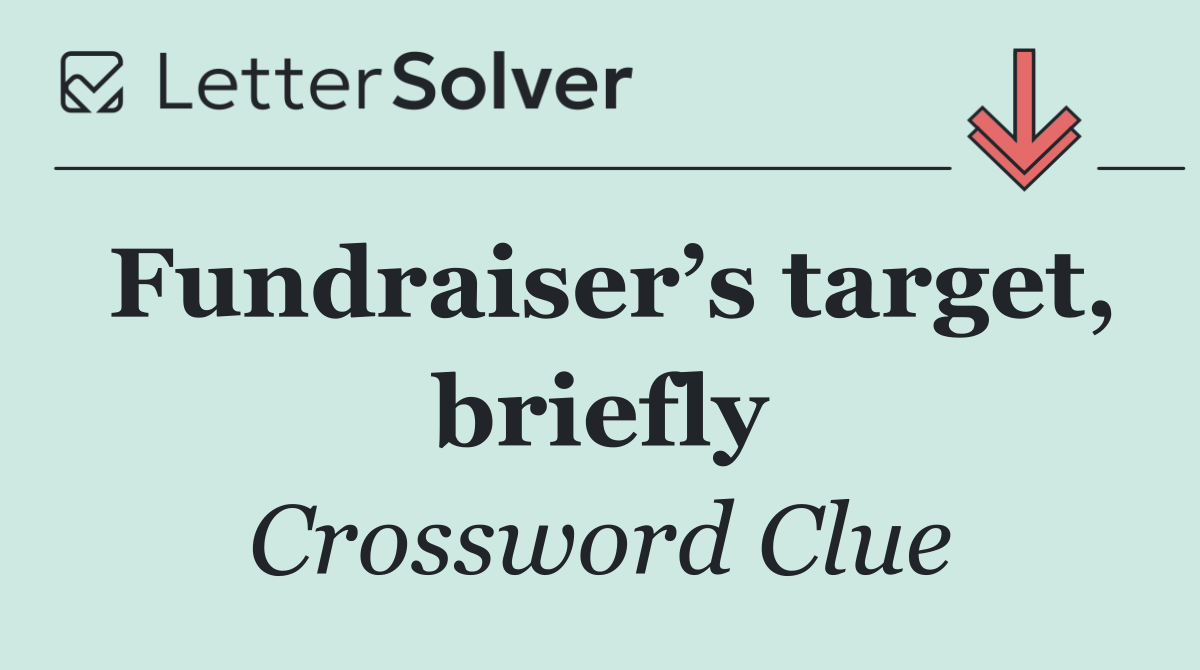 Fundraiser’s target, briefly
