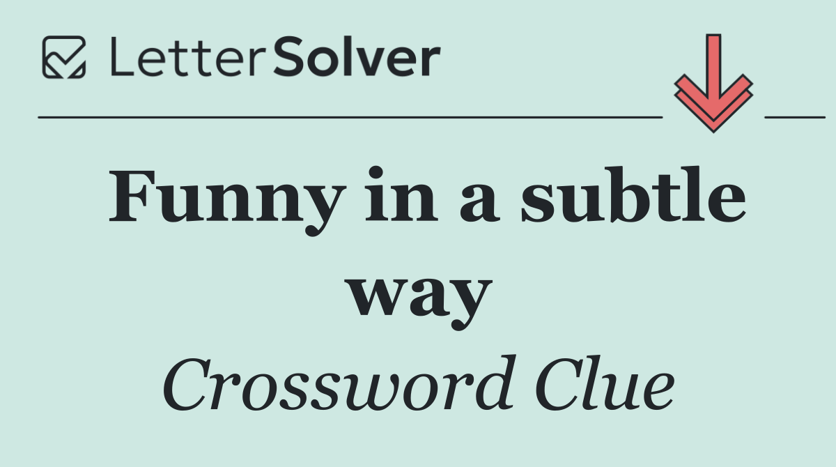 Funny in a subtle way