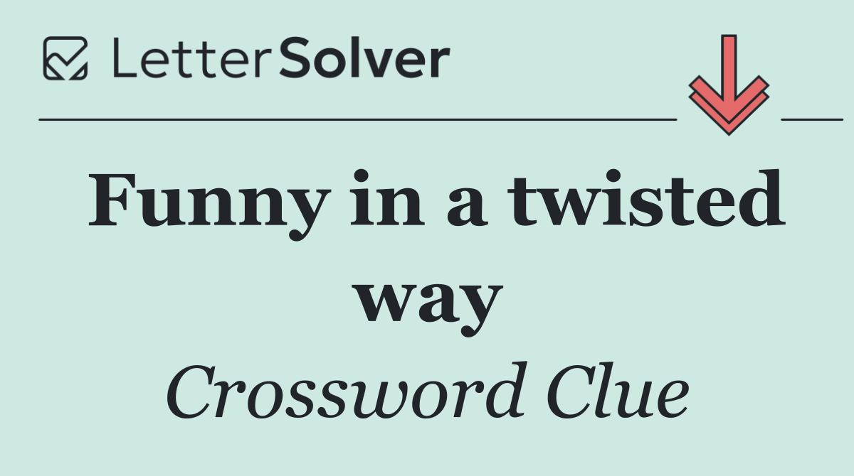 Funny in a twisted way