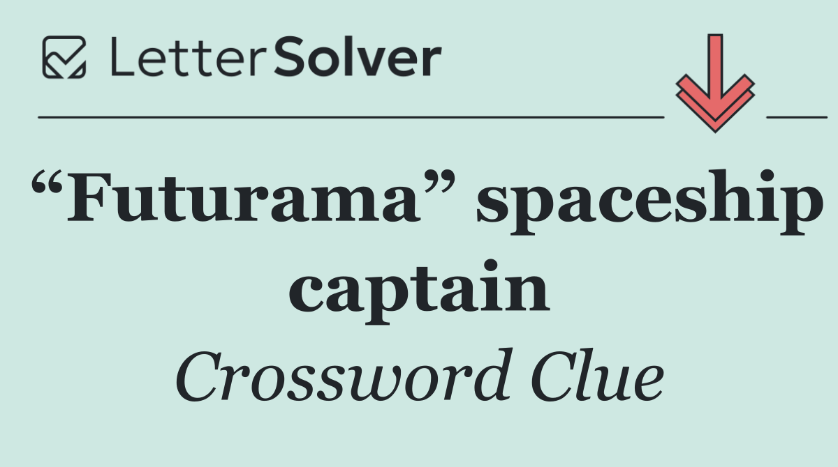 “Futurama” spaceship captain
