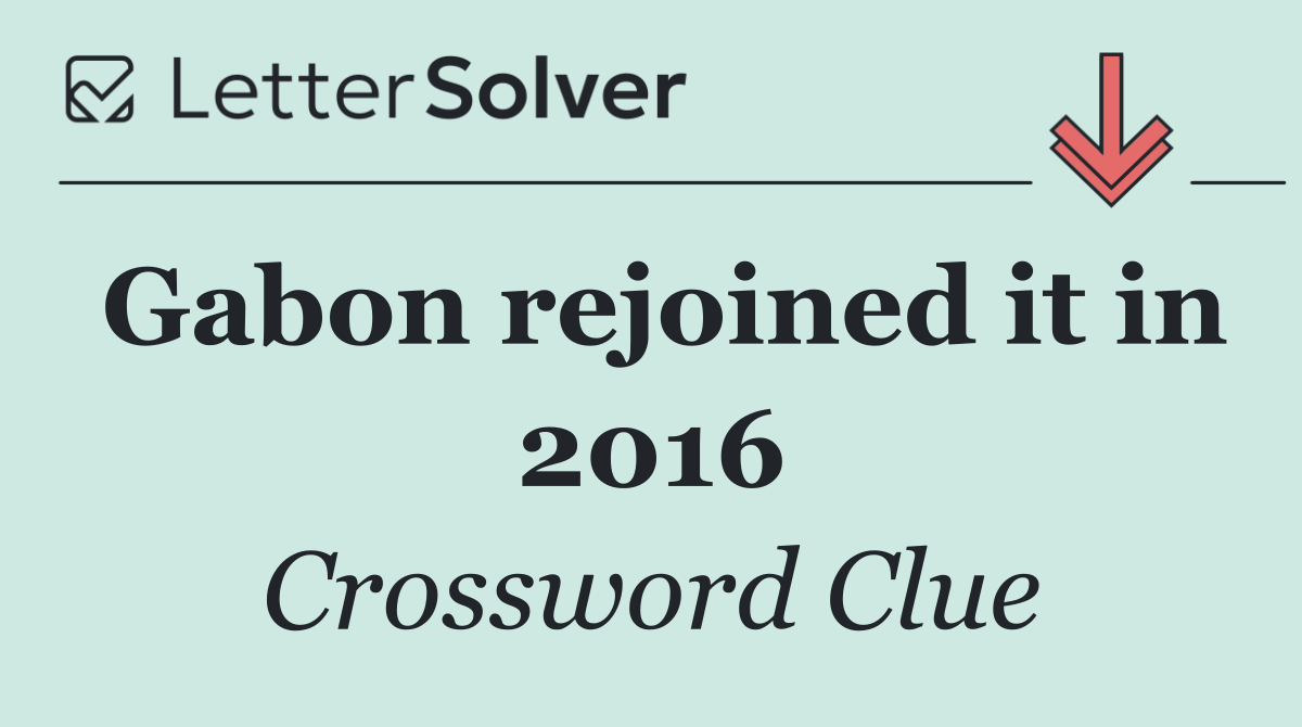 Gabon rejoined it in 2016