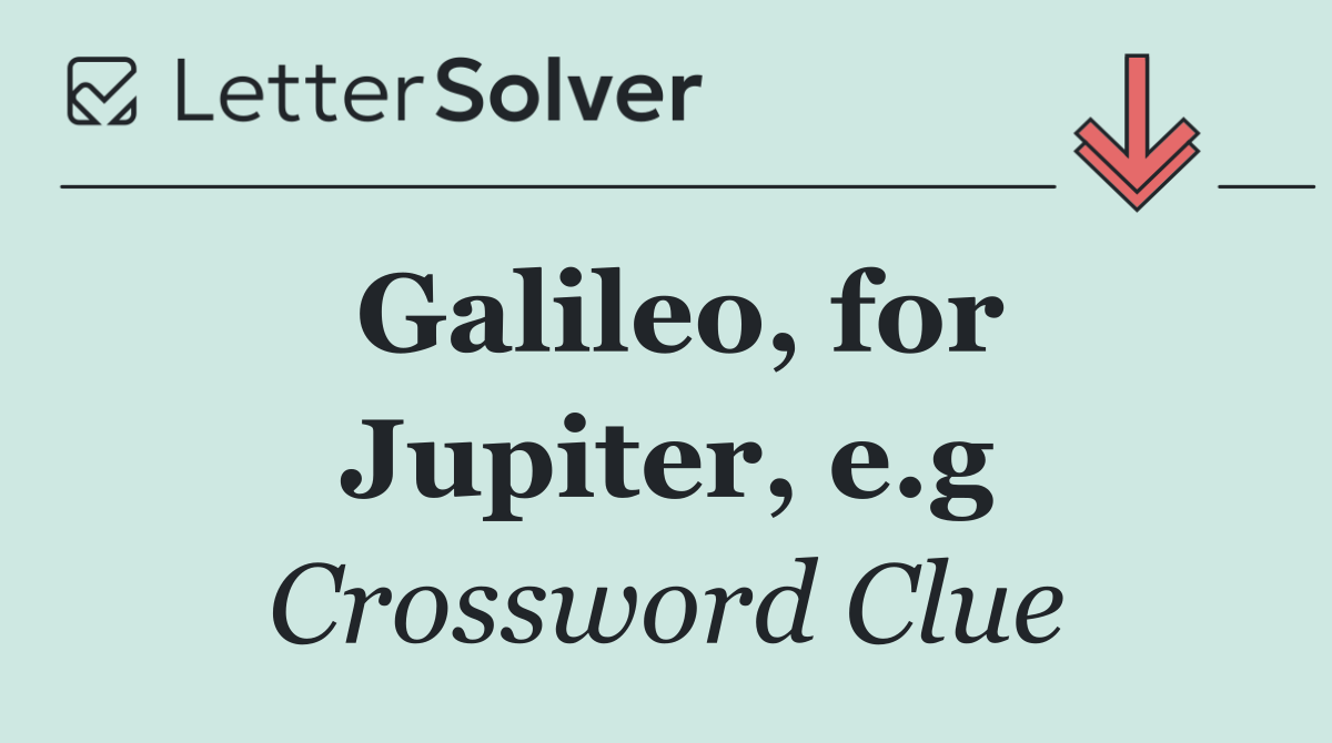 Galileo, for Jupiter, e.g