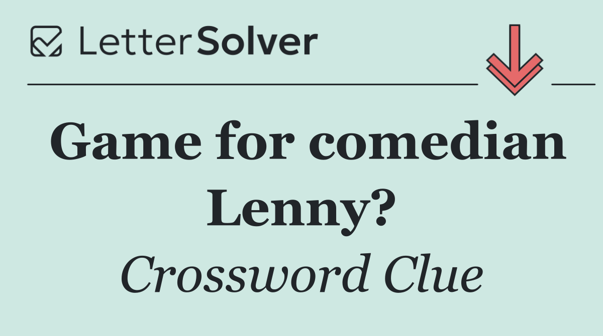 Game for comedian Lenny?