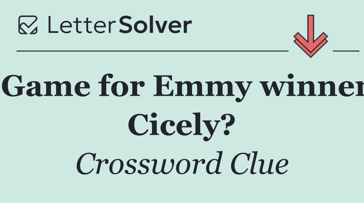 Game for Emmy winner Cicely?