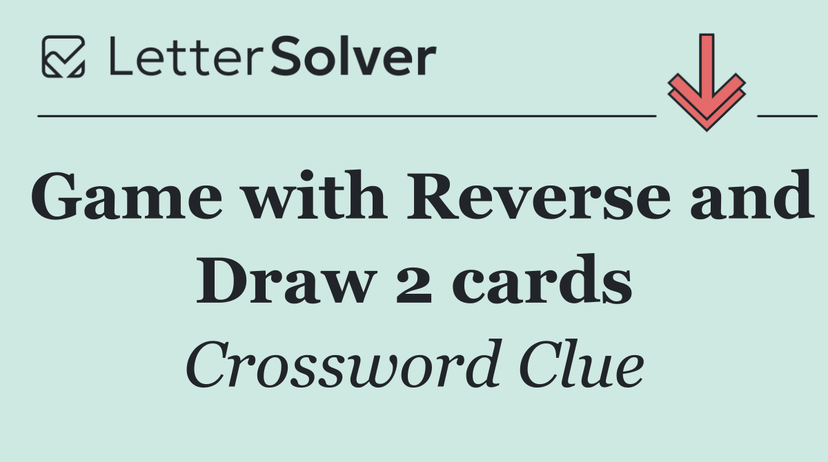 Game with Reverse and Draw 2 cards