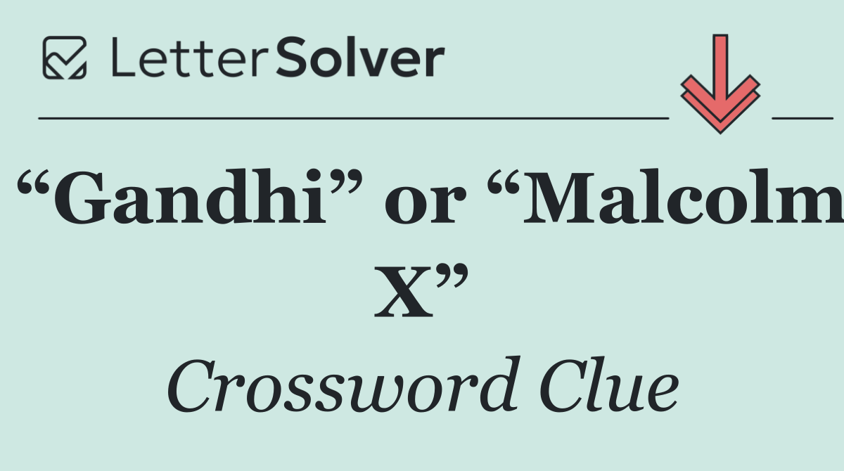 “Gandhi” or “Malcolm X”