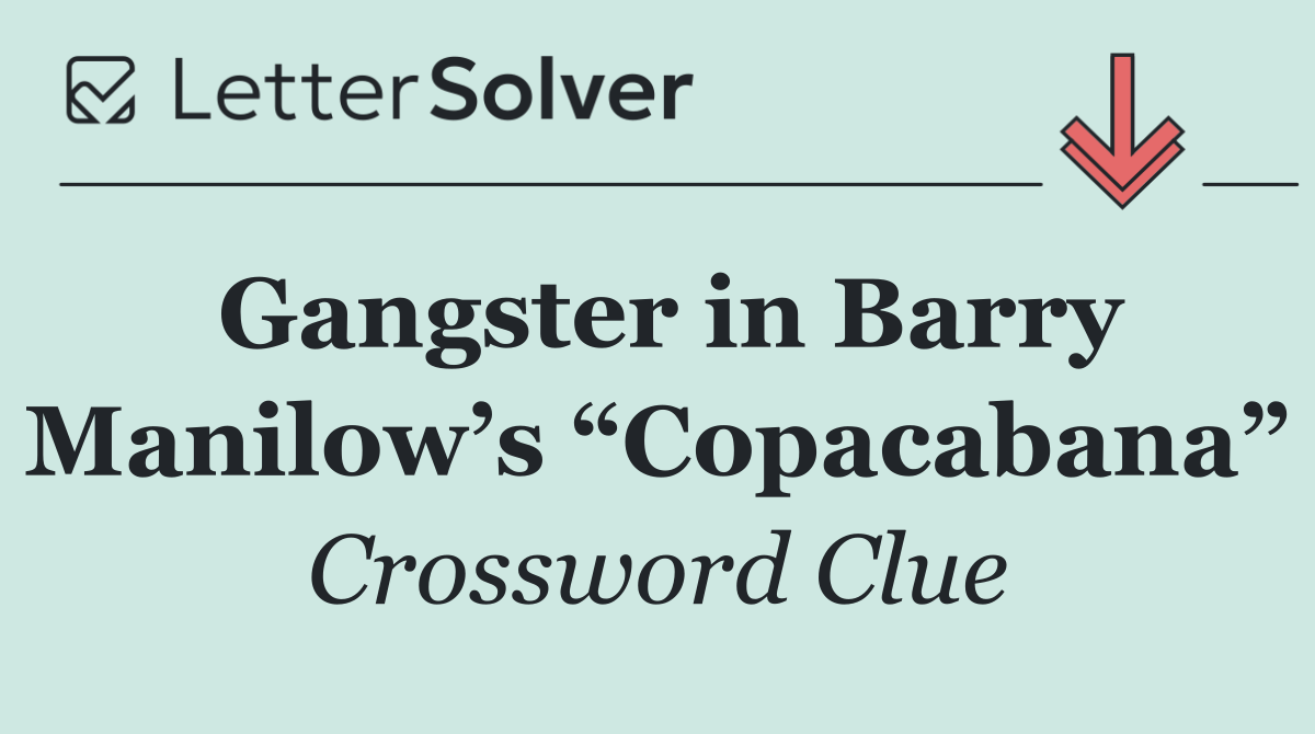 Gangster in Barry Manilow’s “Copacabana”