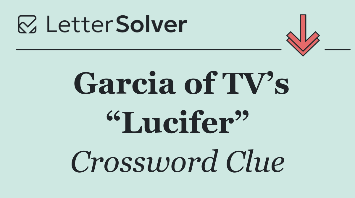 Garcia of TV’s “Lucifer”