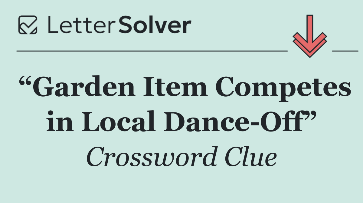 “Garden Item Competes in Local Dance Off”