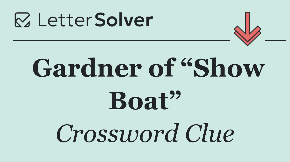 Gardner of “Show Boat”