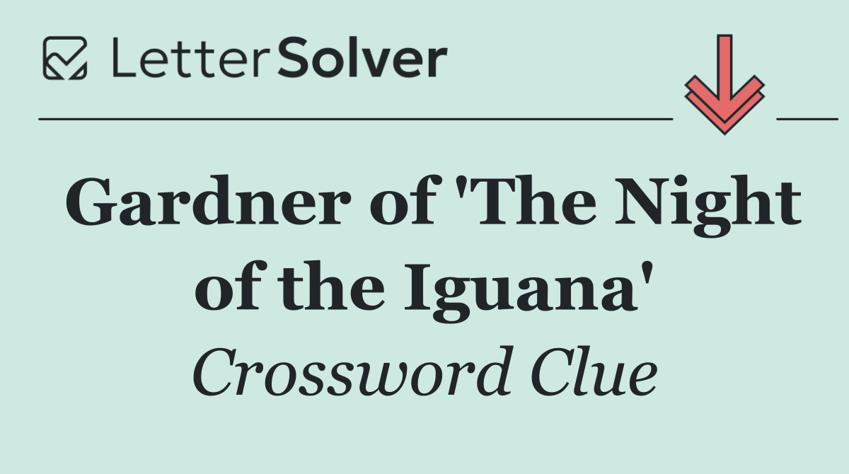 Gardner of 'The Night of the Iguana'