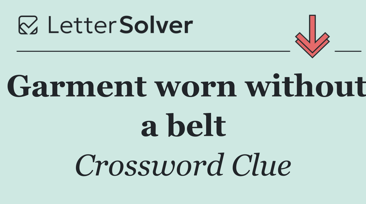 Garment worn without a belt