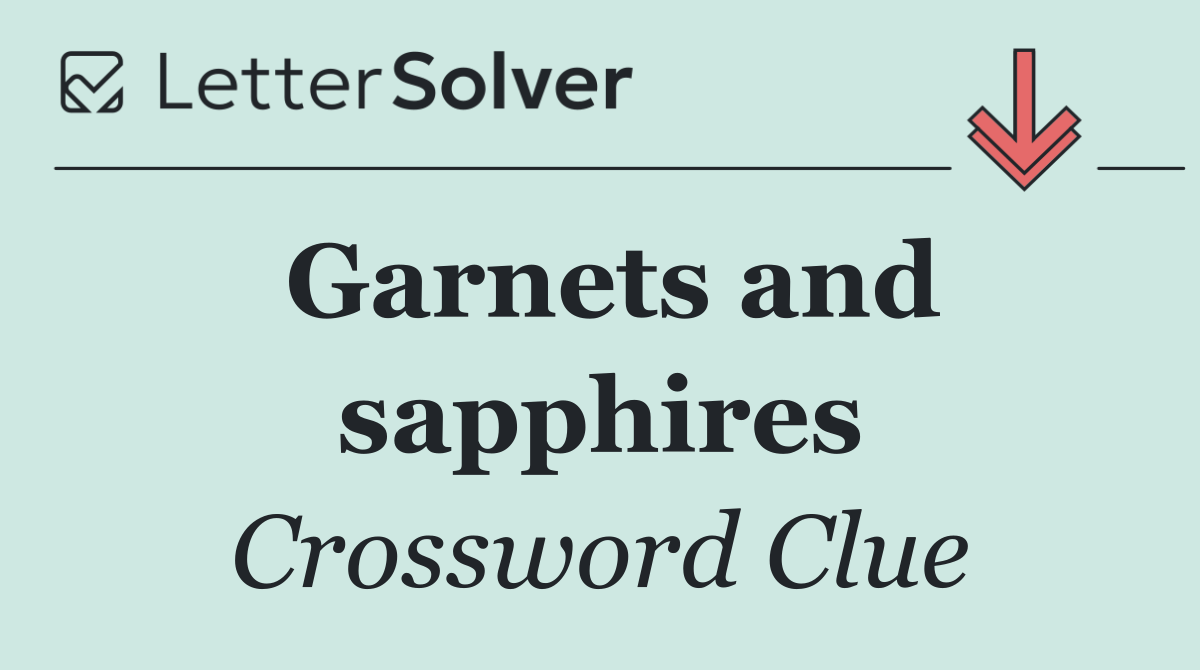 Garnets and sapphires