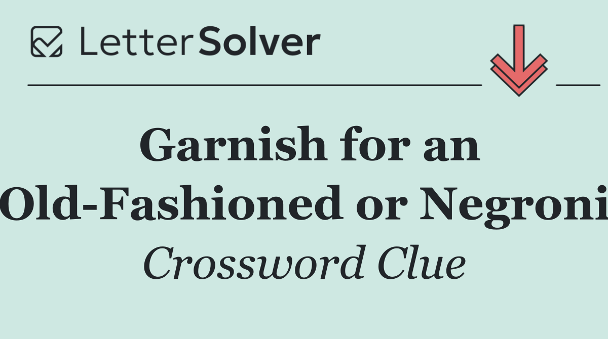 Garnish for an Old Fashioned or Negroni