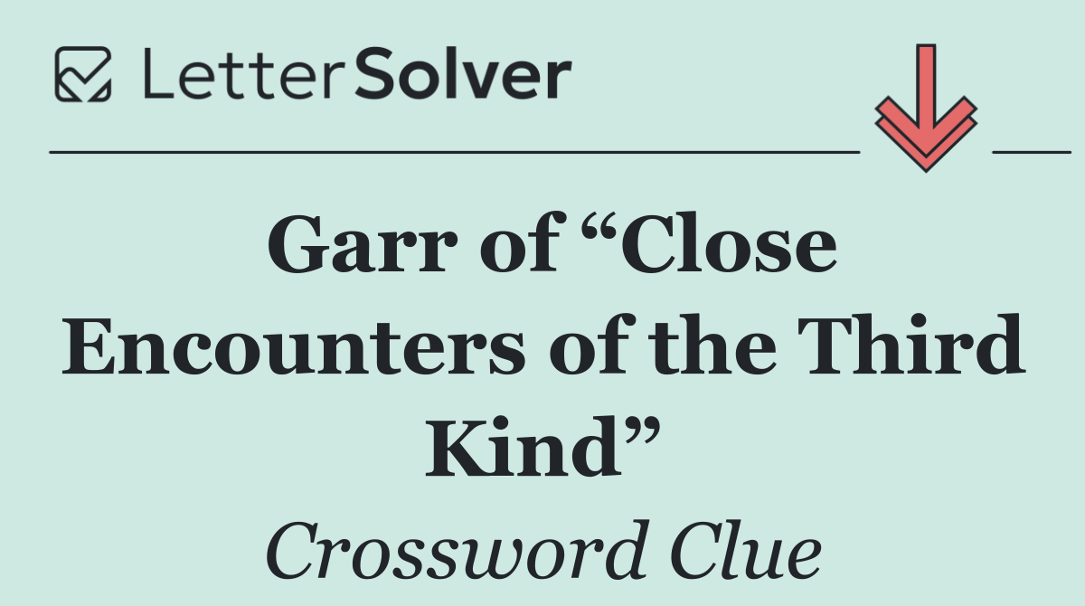 Garr of “Close Encounters of the Third Kind”