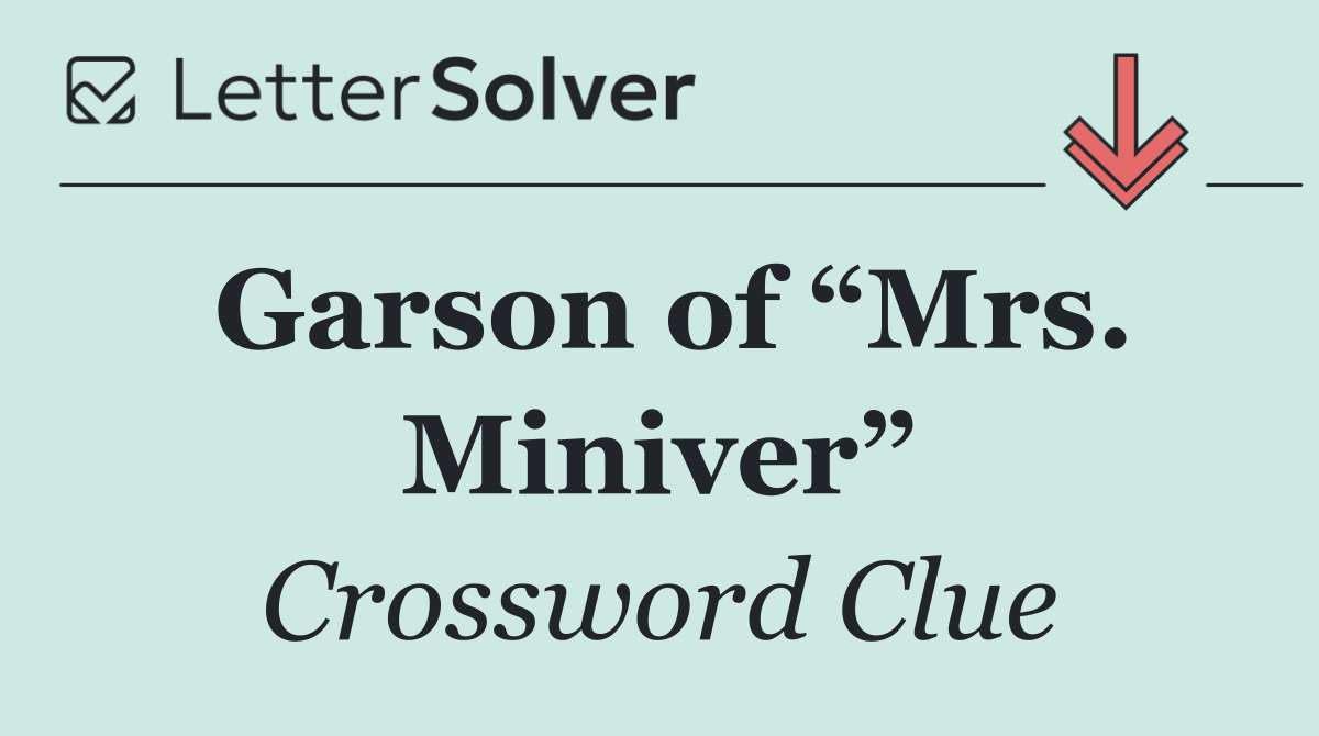 Garson of “Mrs. Miniver”