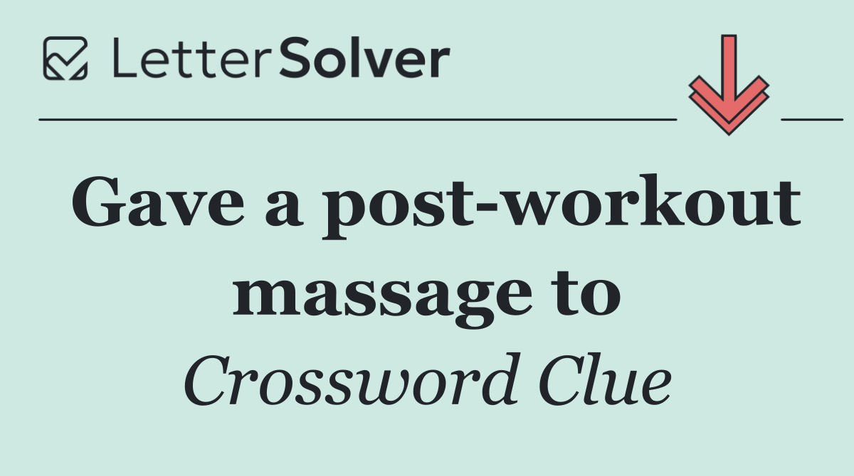 Gave a post workout massage to