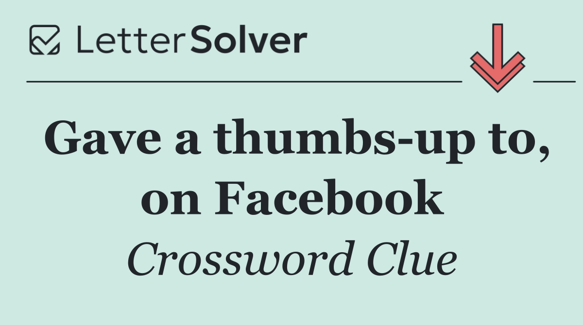 Gave a thumbs up to, on Facebook