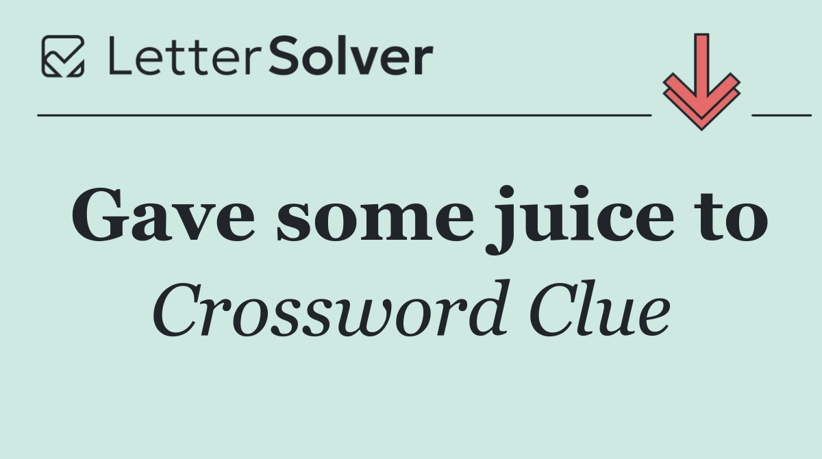 Gave some juice to