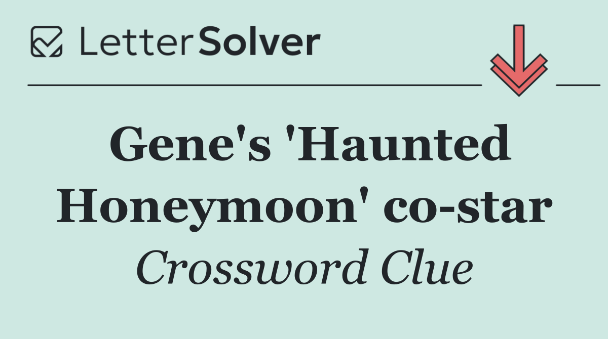 Gene's 'Haunted Honeymoon' co star