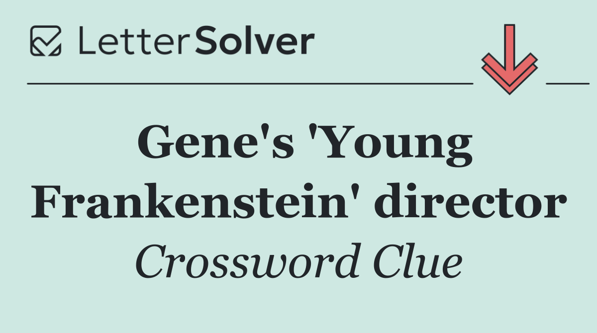 Gene's 'Young Frankenstein' director