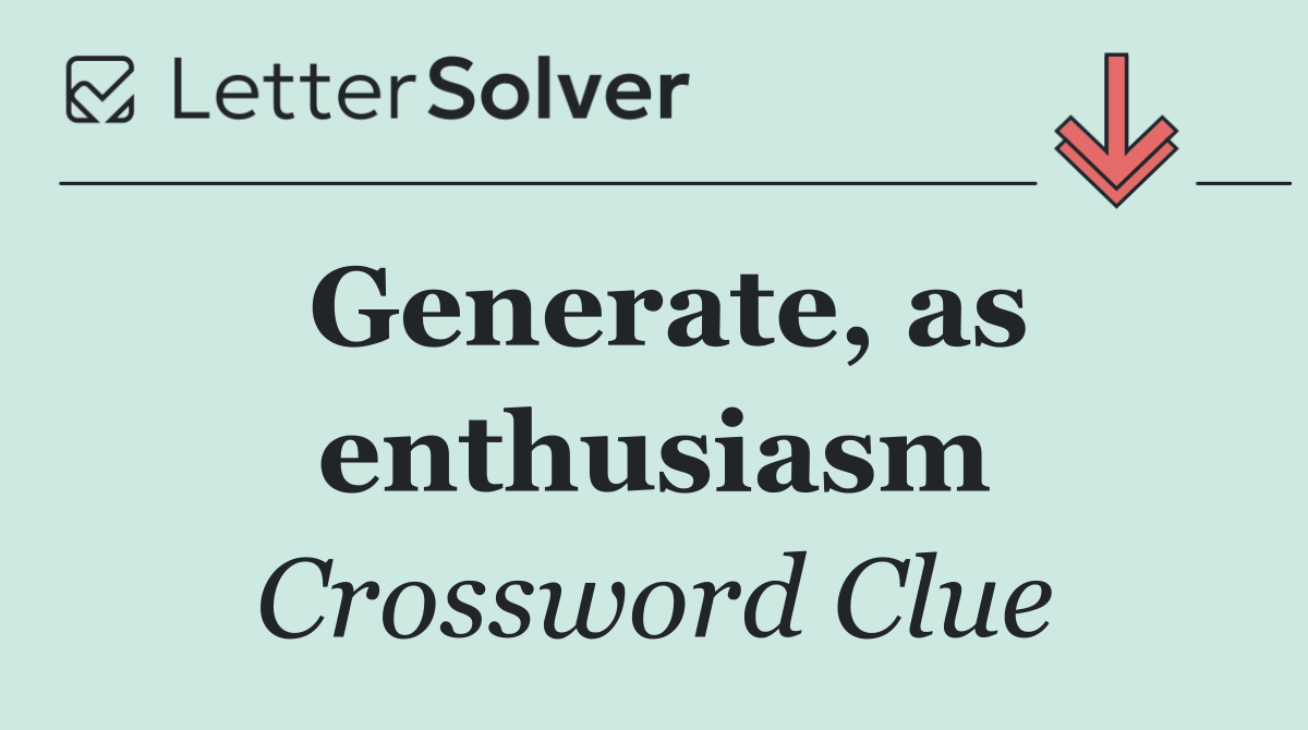 Generate, as enthusiasm