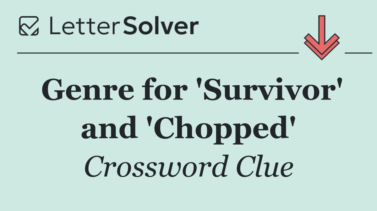 Genre for 'Survivor' and 'Chopped'