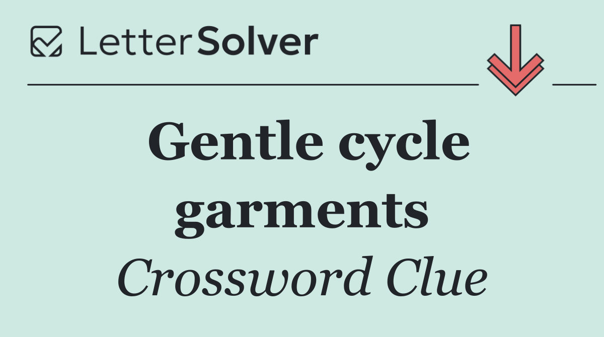 Gentle cycle garments