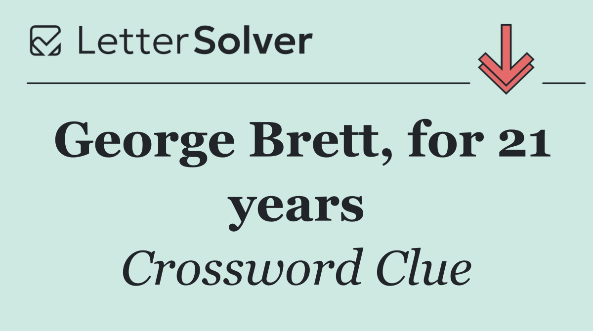 George Brett, for 21 years