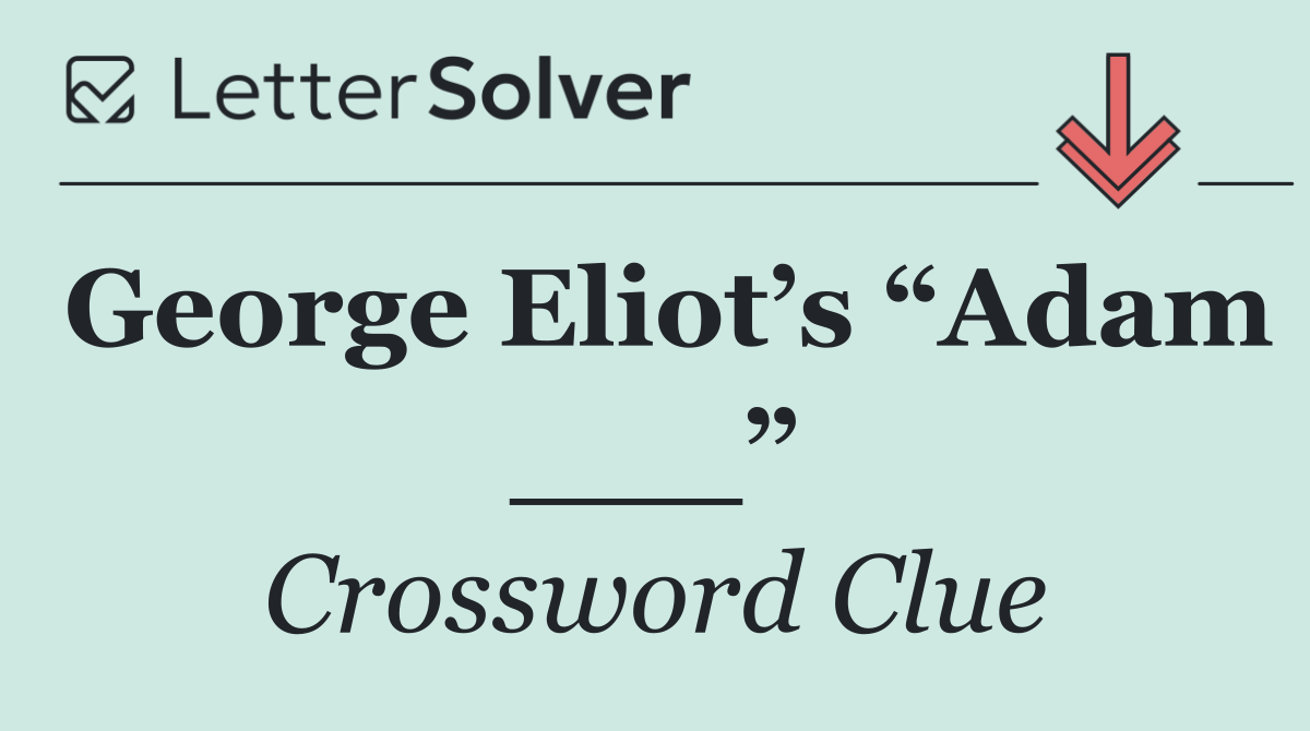 George Eliot’s “Adam ___”