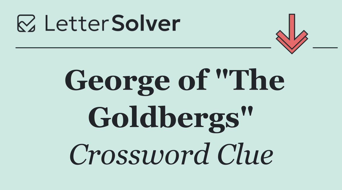 George of "The Goldbergs"