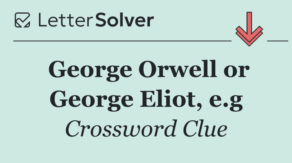 George Orwell or George Eliot, e.g