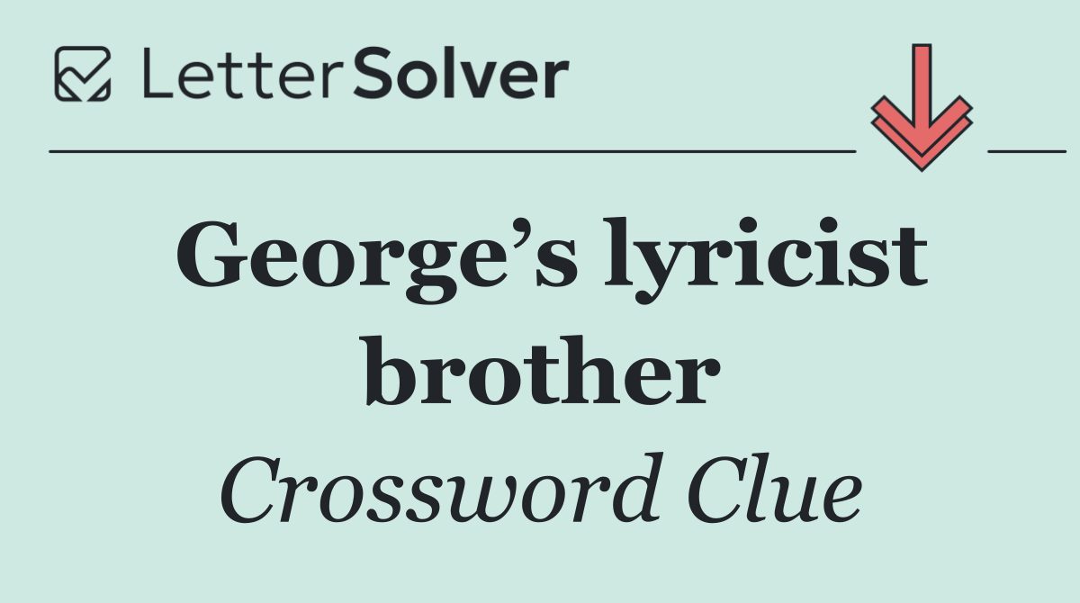 George’s lyricist brother