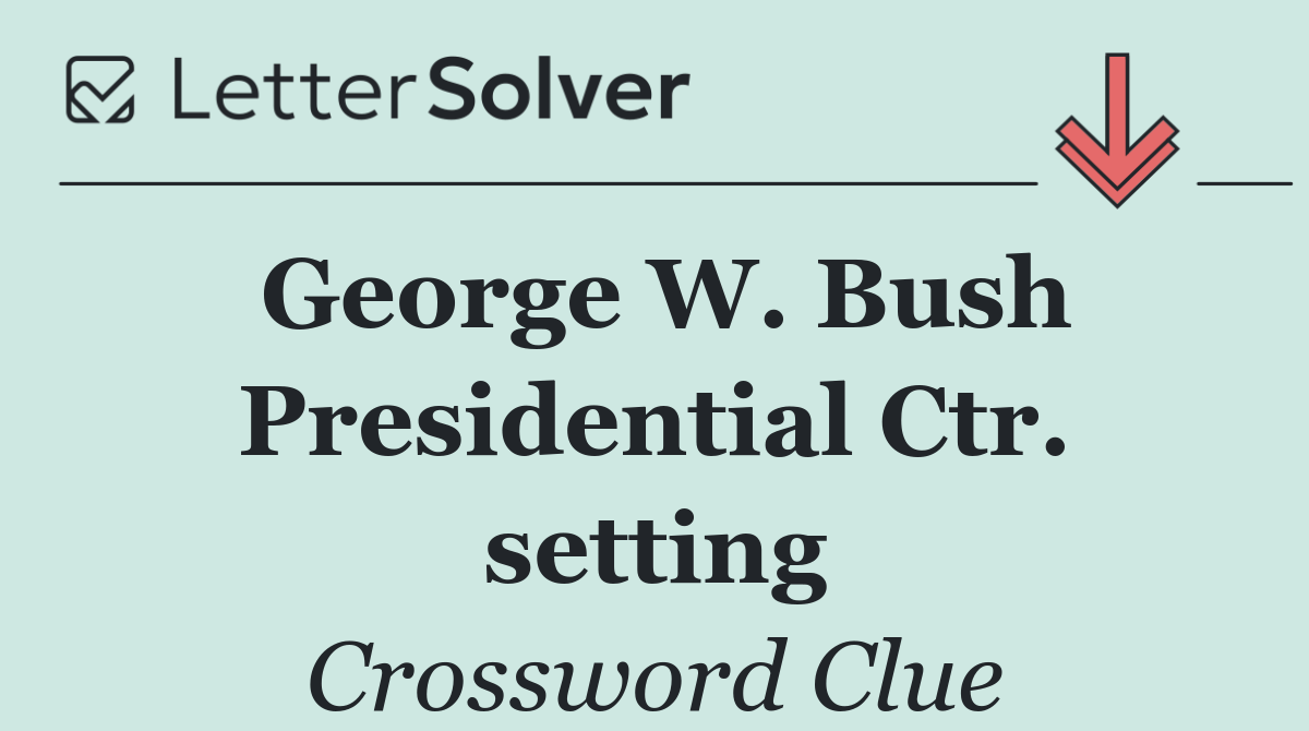 George W. Bush Presidential Ctr. setting