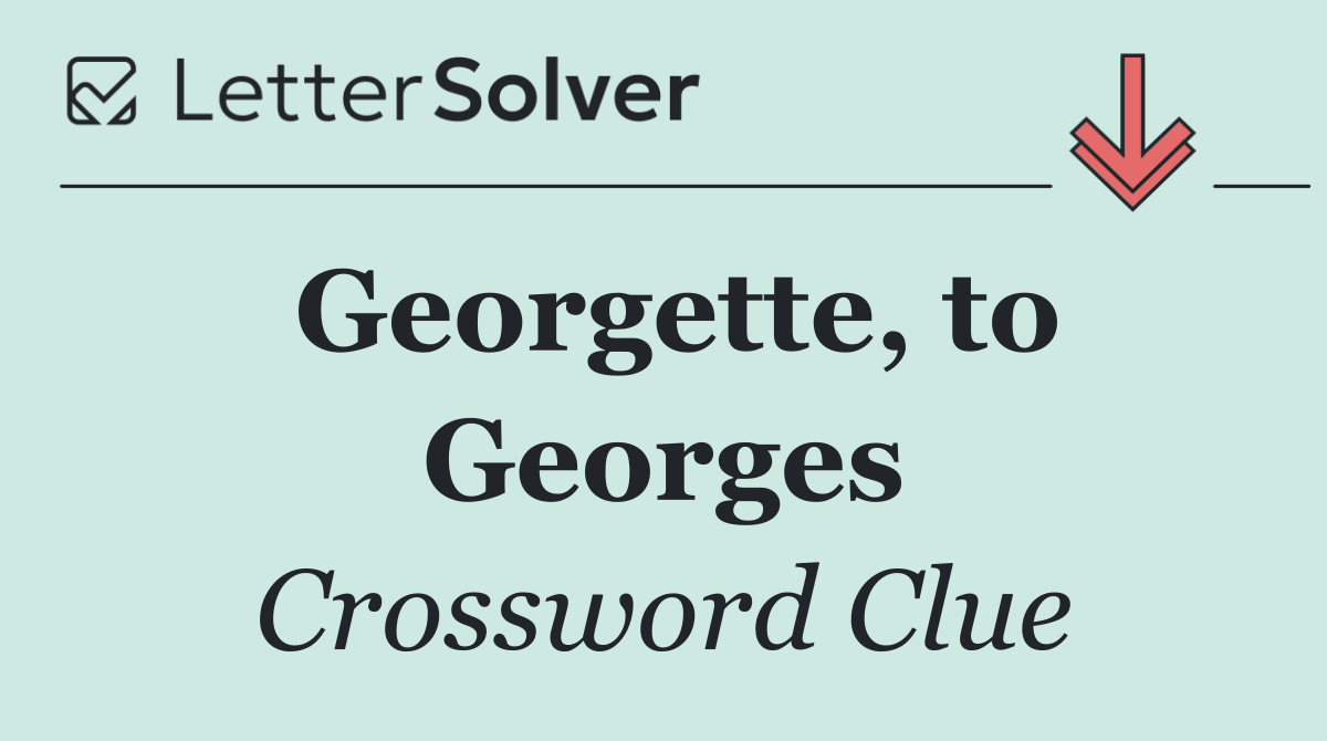 Georgette, to Georges
