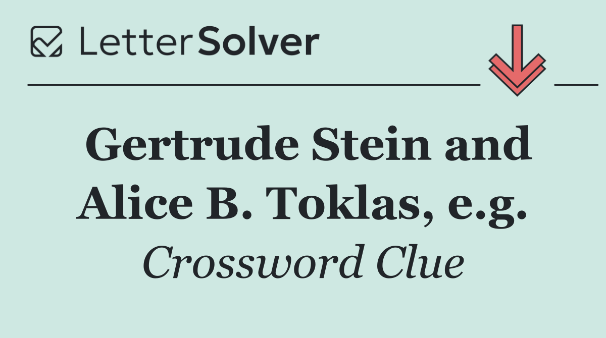 Gertrude Stein and Alice B. Toklas, e.g.