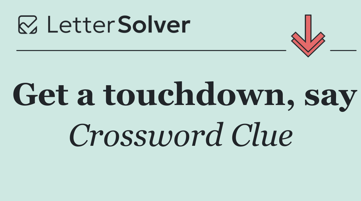 Get a touchdown, say
