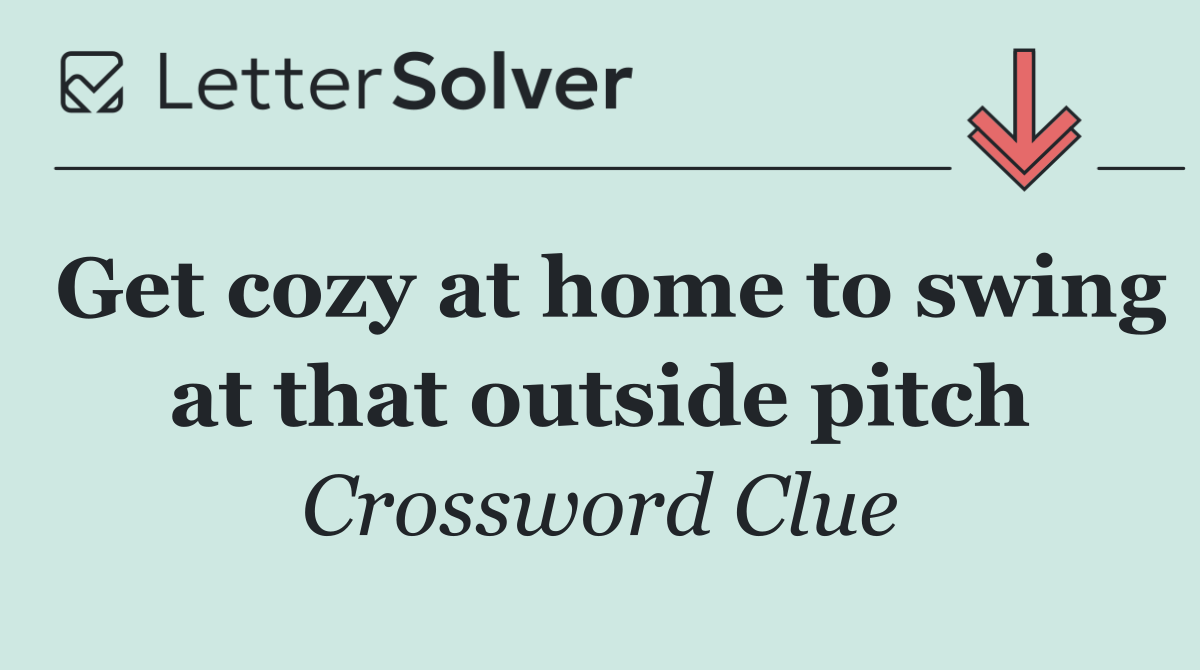 Get cozy at home to swing at that outside pitch