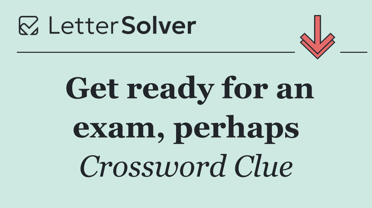 Get ready for an exam, perhaps