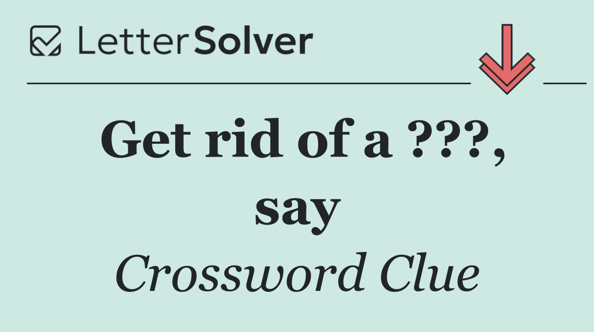 Get rid of a ???, say