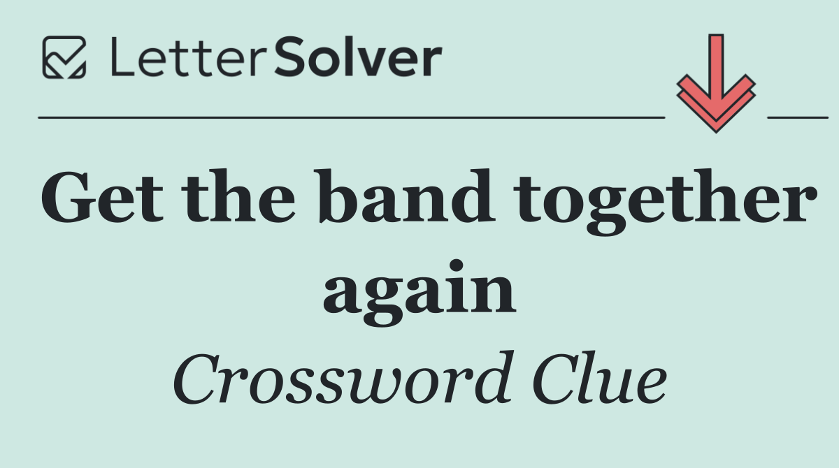 Get the band together again