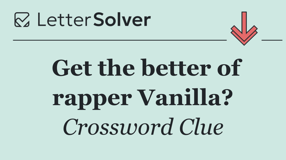 Get the better of rapper Vanilla?